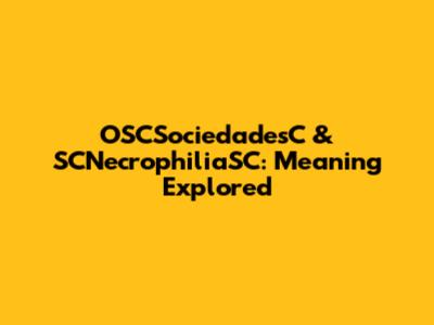 OSCSociedadesC & SCNecrophiliaSC: Meaning Explored