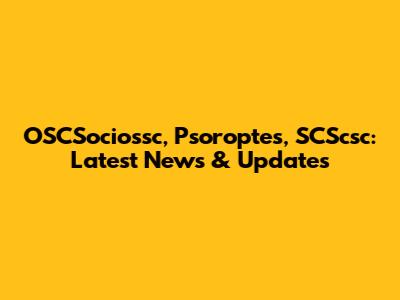OSCSociossc, Psoroptes, SCScsc: Latest News & Updates
