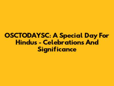 OSCTODAYSC: A Special Day For Hindus - Celebrations And Significance