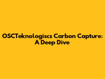 OSCTeknologisc's Carbon Capture: A Deep Dive