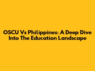 OSCU Vs Philippines: A Deep Dive Into The Education Landscape
