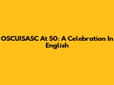 OSCUISASC At 50: A Celebration In English