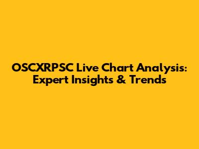 OSCXRPSC Live Chart Analysis: Expert Insights & Trends