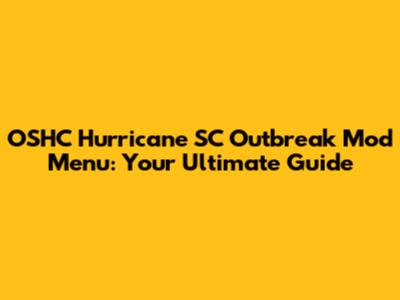 OSHC Hurricane SC Outbreak Mod Menu: Your Ultimate Guide