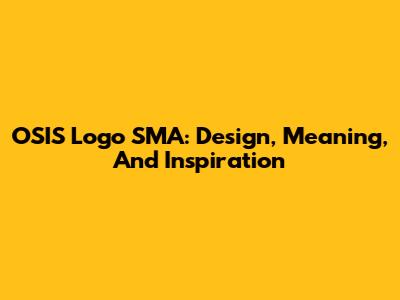 OSIS Logo SMA: Design, Meaning, And Inspiration