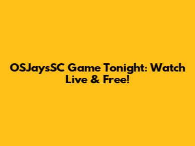 OSJaysSC Game Tonight: Watch Live & Free!