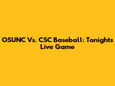OSUNC Vs. CSC Baseball: Tonight's Live Game