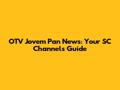 OTV Jovem Pan News: Your SC Channels Guide
