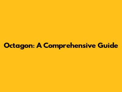 Octagon: A Comprehensive Guide