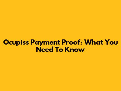 Ocupiss Payment Proof: What You Need To Know