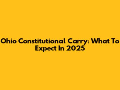 Ohio Constitutional Carry: What To Expect In 2025