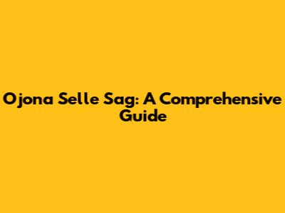 Ojona Selle Sag: A Comprehensive Guide