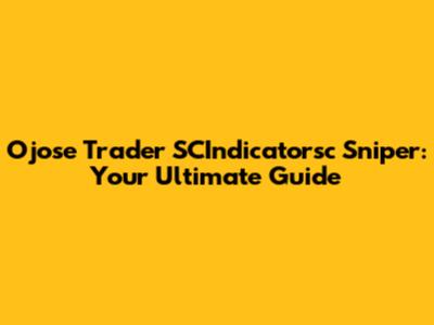 Ojose Trader SCIndicatorsc Sniper: Your Ultimate Guide