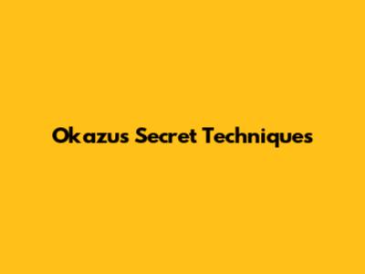 Okazu's Secret Techniques