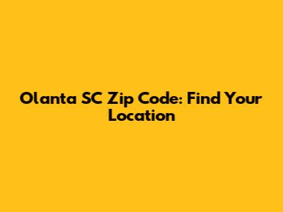 Olanta SC Zip Code: Find Your Location