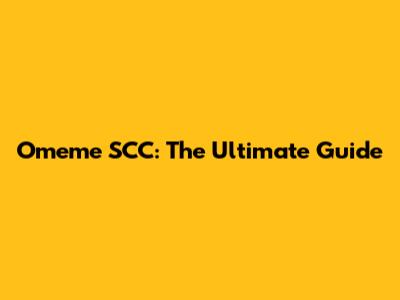 Omeme SCC: The Ultimate Guide