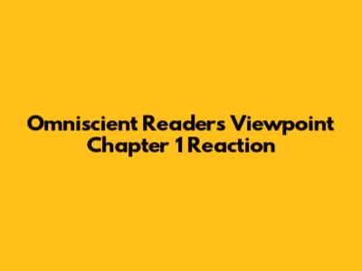 Omniscient Reader's Viewpoint Chapter 1 Reaction