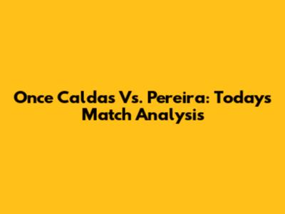 Once Caldas Vs. Pereira: Today's Match Analysis