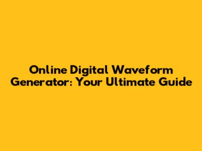 Online Digital Waveform Generator: Your Ultimate Guide