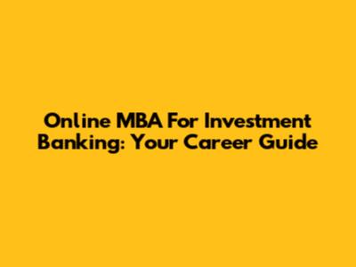 Online MBA For Investment Banking: Your Career Guide