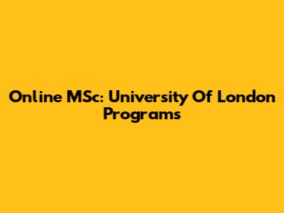 Online MSc: University Of London Programs