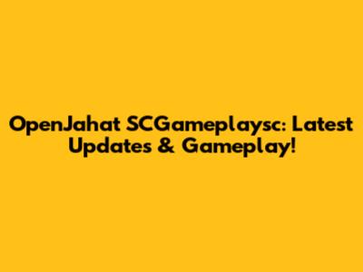 OpenJahat SCGameplaysc: Latest Updates & Gameplay!