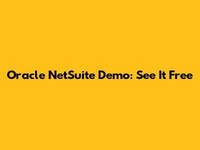 Oracle NetSuite Demo: See It Free