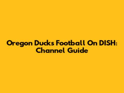 Oregon Ducks Football On DISH: Channel Guide