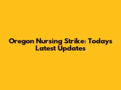 Oregon Nursing Strike: Today's Latest Updates
