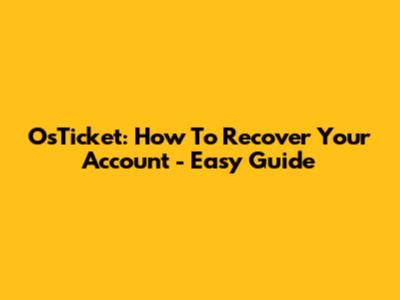OsTicket: How To Recover Your Account - Easy Guide