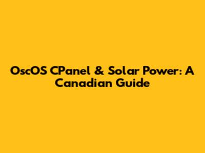 OscOS CPanel & Solar Power: A Canadian Guide