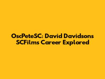 OscPeteSC: David Davidson's SCFilms Career Explored