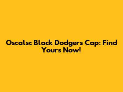 Oscalsc Black Dodgers Cap: Find Yours Now!
