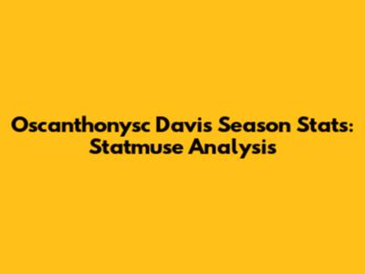 Oscanthonysc Davis Season Stats: Statmuse Analysis