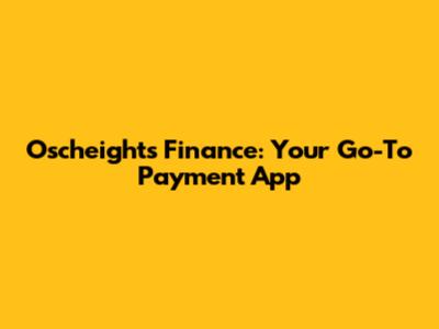 Oscheights Finance: Your Go-To Payment App