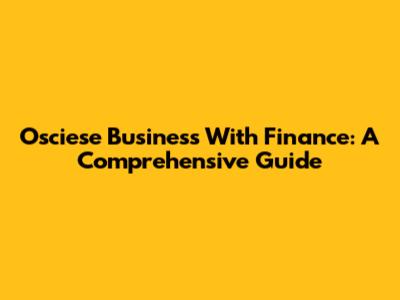 Osciese Business With Finance: A Comprehensive Guide