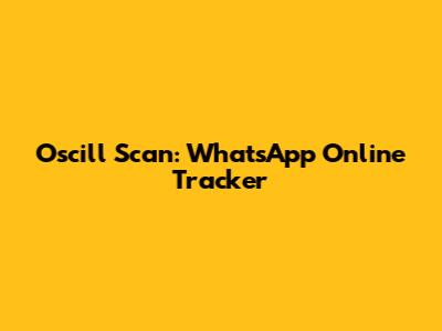 Oscill Scan: WhatsApp Online Tracker