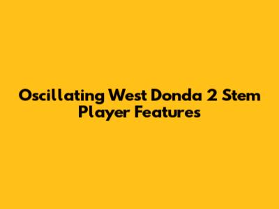Oscillating West Donda 2 Stem Player Features