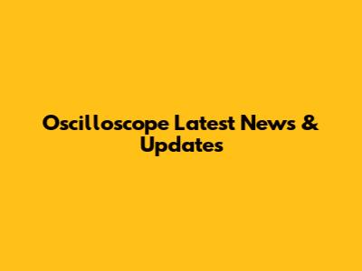 Oscilloscope Latest News & Updates