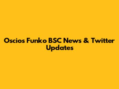 Oscios Funko BSC News & Twitter Updates