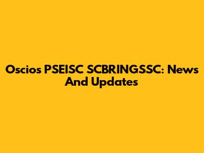 Oscios PSEISC SCBRINGSSC: News And Updates