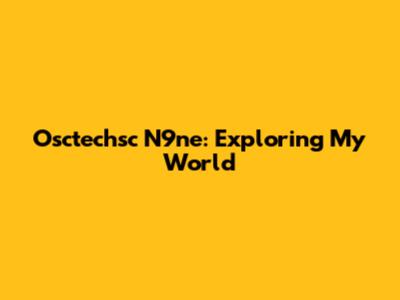 Osctechsc N9ne: Exploring My World