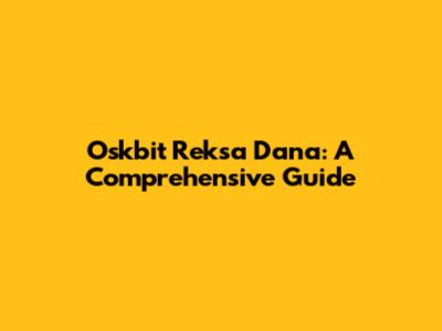 Oskbit Reksa Dana: A Comprehensive Guide