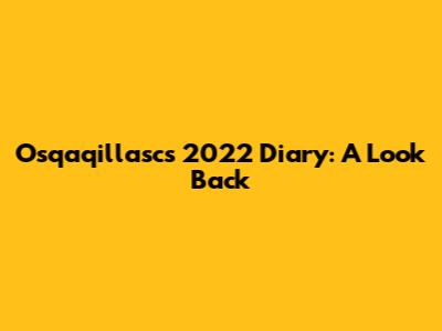 Osqaqillasc's 2022 Diary: A Look Back