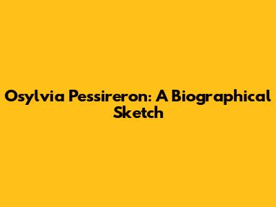 Osylvia Pessireron: A Biographical Sketch