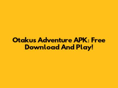 Otaku's Adventure APK: Free Download And Play!