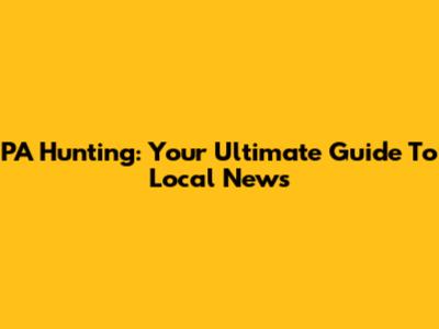 PA Hunting: Your Ultimate Guide To Local News