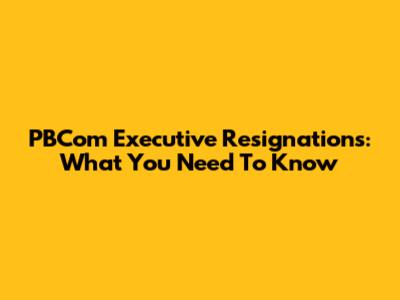 PBCom Executive Resignations: What You Need To Know