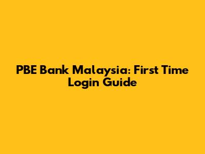 PBE Bank Malaysia: First Time Login Guide