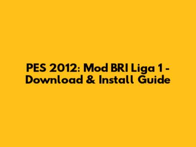 PES 2012: Mod BRI Liga 1 - Download & Install Guide